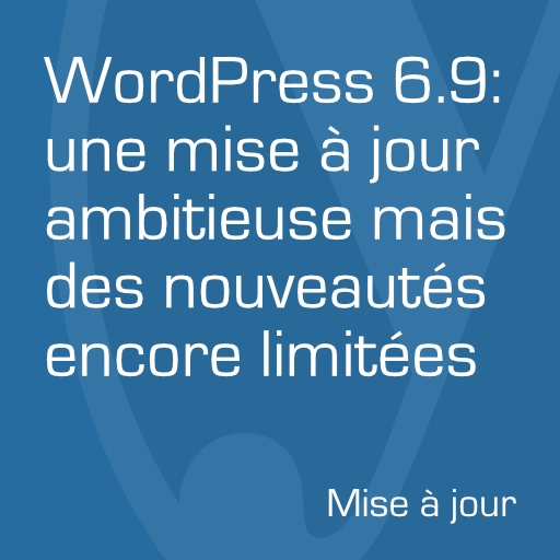 WordPress 6.9: une mise à jour ambitieuse mais des nouveautés encore limitées