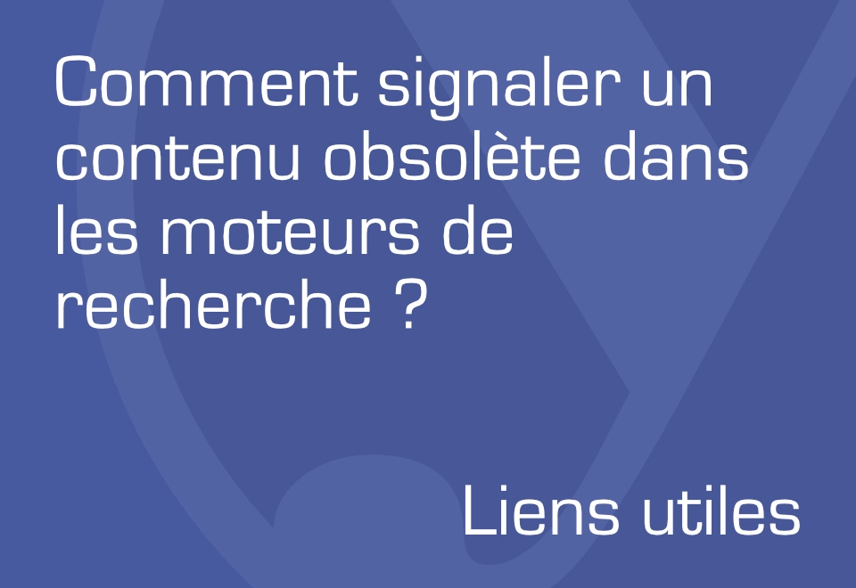 Comment faire supprimer des contenus obsolètes dans les résultats de recherche