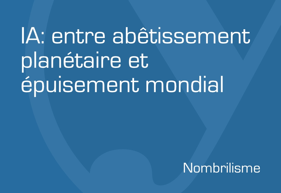 IA: entre abêtissement planétaire et épuisement mondial