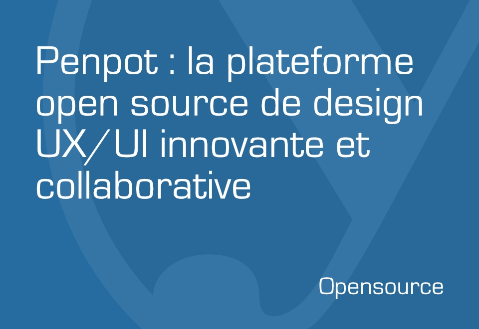 Penpot : la plateforme open source de design UX/UI qui facilite la collaboration et l’innovation