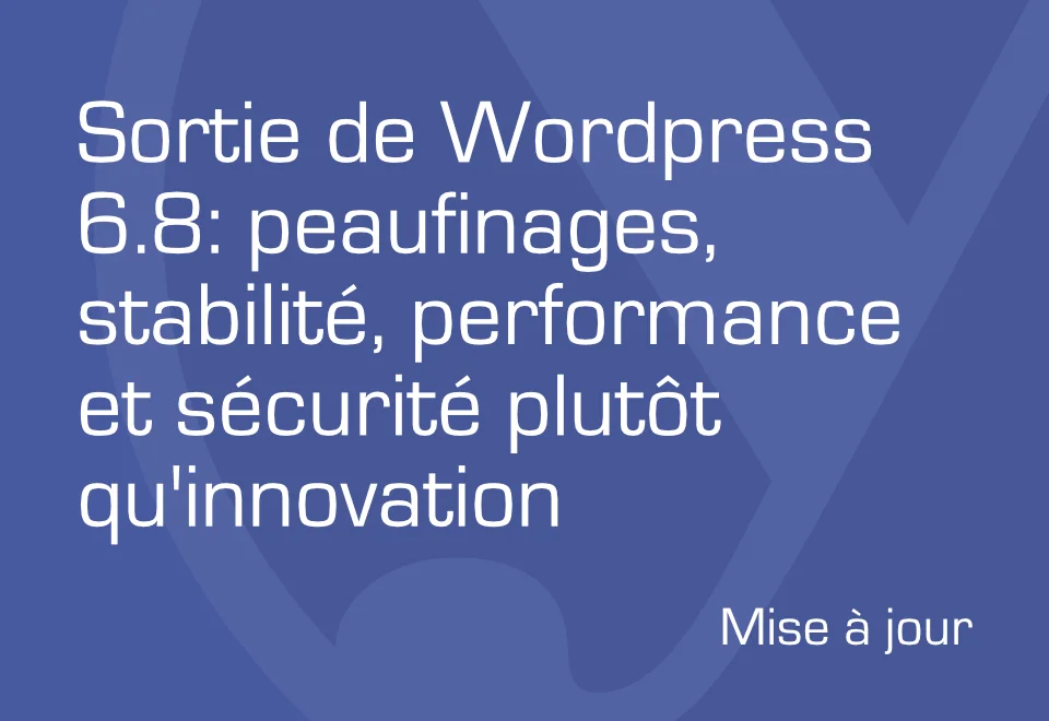 Sortie de WordPress 6.8: peaufinages, stabilité, performance et sécurité plutôt qu’innovation